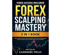 Forex Scalping Mastery: [3 in 1] How to Use Price Action, Volume Analysis, and Precise Trade Execution to Capture Quick Profits and Reduce Risk in the Forex Market