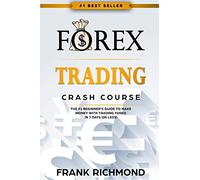 Forex Trading Crash Course: The #1 Beginner's Guide to Make Money with Trading Forex in 7 Days or Less!