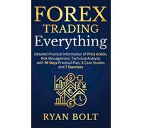 Forex Trading Everything: Detailed Practical Information of Price Action, Risk Management, Technical Analysis with 90 Days Practical Plan, 5 Case Studies and 7 Exercises