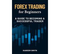 Forex Trading for Beginners: A Guide to becoming a Successful Trader