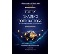 Forex Trading Foundations: The Complete Beginner's Guide to Currency Markets