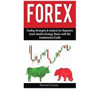 Forex: Trading Strategies & Analysis For Beginners; Learn Market Strategy Basics