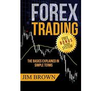 FOREX TRADING: The Basics Explained in Simple Terms