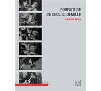 Forfaiture de Cecil B. DeMille - Laurent Véray - Presses Universitaires Lyon - broché - Monographie