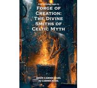 Forge of Creation: The Divine Smiths of Celtic Myth