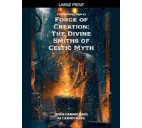 Forge of Creation: The Divine Smiths of Celtic Myth