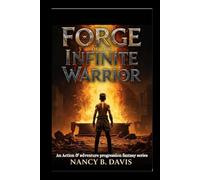 Forge of The Infinite Warrior: An Action & adventure progression fantasy series