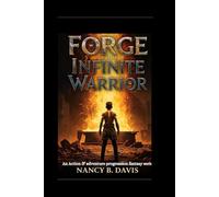 Forge of The Infinite Warrior: An Action & adventure progression fantasy series
