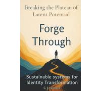 Forge Through: Breaking the Plateau of Latent Potential: Sustainable Systems for Identity Transformation