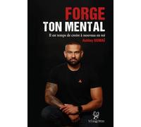 Forge ton mental: Il est temps de croire à nouveau en toi