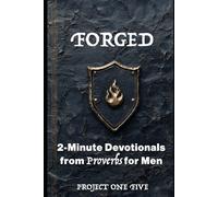 Forged: 2-Minute Devotionals from Proverbs for Men - 155 Daily Readings to Build Wisdom, Strength, and Purpose