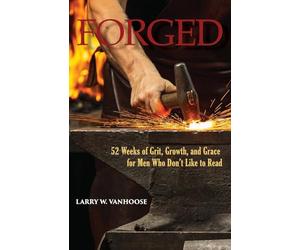 Forged: 52 Weeks of Grit, Growth, and Grace for Men Who Don't Like to Read