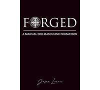 FORGED: A Manual for Masculine Formation
