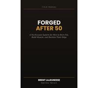 Forged After 50: A No-Excuses System for Men to Burn Fat, Build Muscle, and Reclaim Their Edge