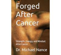 Forged After Cancer: Strength, Energy, and Mindset After Cancer