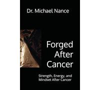Forged After Cancer: Strength, Energy, and Mindset After Cancer