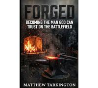 Forged: Becoming the Man God Can Trust on the Battlefield