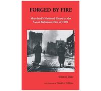 Forged By Fire, Maryland's National Guard At The Great Baltimore Fire Of 1904