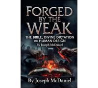 Forged by the Weak: The Bible, Divine Dictation or Human Design