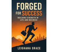 FORGED FOR SUCCESS: “Aligning Health, Habits, and Hustle for Maximum Impact”. Build routines that fuel both your body and your business!