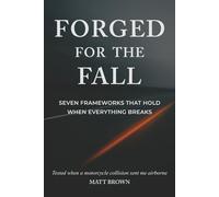 Forged for the Fall: Seven Frameworks That Hold When Everything Breaks