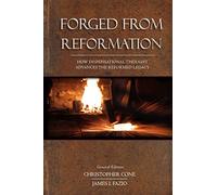 Forged From Reformation: How Dispensational Thought Advances the Reformed Legacy