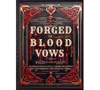 Forged in Blood Vows: 20 Blood Oath Pacts & Vampire Devotion Rituals Blood Oath Pacts Collection Crimson Vow Journal Cursed Vampire Love Dark Poetry Forged in Blood Vows