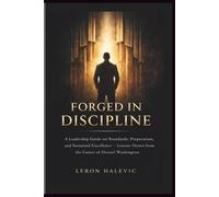 Forged In Discipline: A Leadership Guide on Standards, Preparation, and Sustained Excellene- Lessons Drown From the Career of Denzel Washington