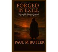 Forged in Exile: The early life of Thomas Cromwell. Before the court, before the crown