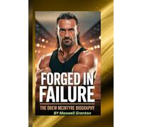 FORGED IN FAILURE: THE DREW MCINTYRE BIOGRAPHY: What It Takes to Be Knocked Down, Rise Again, and Own Your Moment