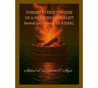 Forged in Fire: The Rise of a NextGen Revivalist: Revival isn't coming. It's RISING.