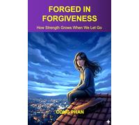 FORGED IN FORGIVENESS: How Strength Grows When We Let Go