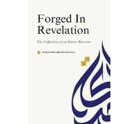 Forged In Revelation: The 10 Qualities of an Islamic Reformer