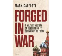 Forged in War: A military history of Russia from its beginnings to today