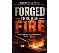 Forged Through Fire: A 30-Day Journey of Biblical Manhood