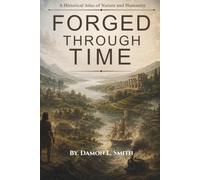 Forged Through Time: A Historical Atlas of Nature and Humanity
