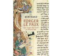 Forger le faux: Les usages de l'écrit au Moyen Âge