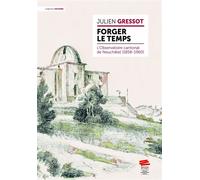 Forger le temps L'Observatoire cantonal de Neuchâtel (1858-1960) - Julien Gressot - Alphil - broché - Essai