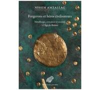 Forgerons Et Héros Civilisateurs - Métallurgie, Croyances Et Sociétés À L'âge Du Bronze