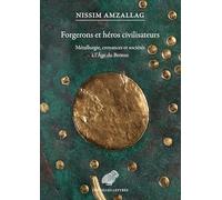 Forgerons et héros civilisateurs: Métallurgie, croyances et sociétés à l'âge du bronze