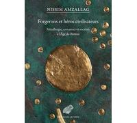 Forgerons et héros civilisateurs Métallurgie, croyances et sociétés à l'Âge du Bronze - Nissim Amzallag - Belles Lettres - broché - Essai