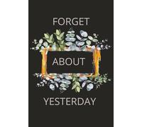 Forget About Yesterday: Goodbye Yesterday/ New Beginnings Journal