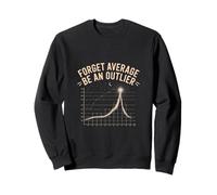 Forget Average Be an Outlier Math Statistics Nerd Sweatshirt