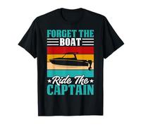 Forget Boat Ride The Captain Pontoon Bateau Amusant pour Homme T-Shirt