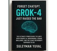 Forget ChatGPT. GROK-4 Just Raised the Bar: The Ultimate Power Guide to Elon’s Open-Source AI: Benchmarks, Coding Brilliance, and the Leaks You Weren’t Supposed to See
