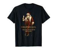 Forget Cookies I Heard Your Mom Got Cake - Père Noël Amusant T-Shirt