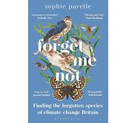 Forget Me Not: Finding the forgotten species of climate-change Britain - WINNER OF THE PEOPLE'S BOOK PRIZE FOR NON-FICTION