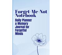 Forget-Me-Not Notebook: Daily Planner & Memory Journal for Forgetful Minds - Organize Your Tasks, Notes, and Ideas with Ease