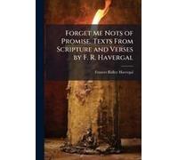 Forget Me Nots Of Promise. Texts From Scripture And Verses By F. R. Havergal