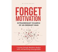 Forget Motivation: Extraordinary Example of An Ordinary Man